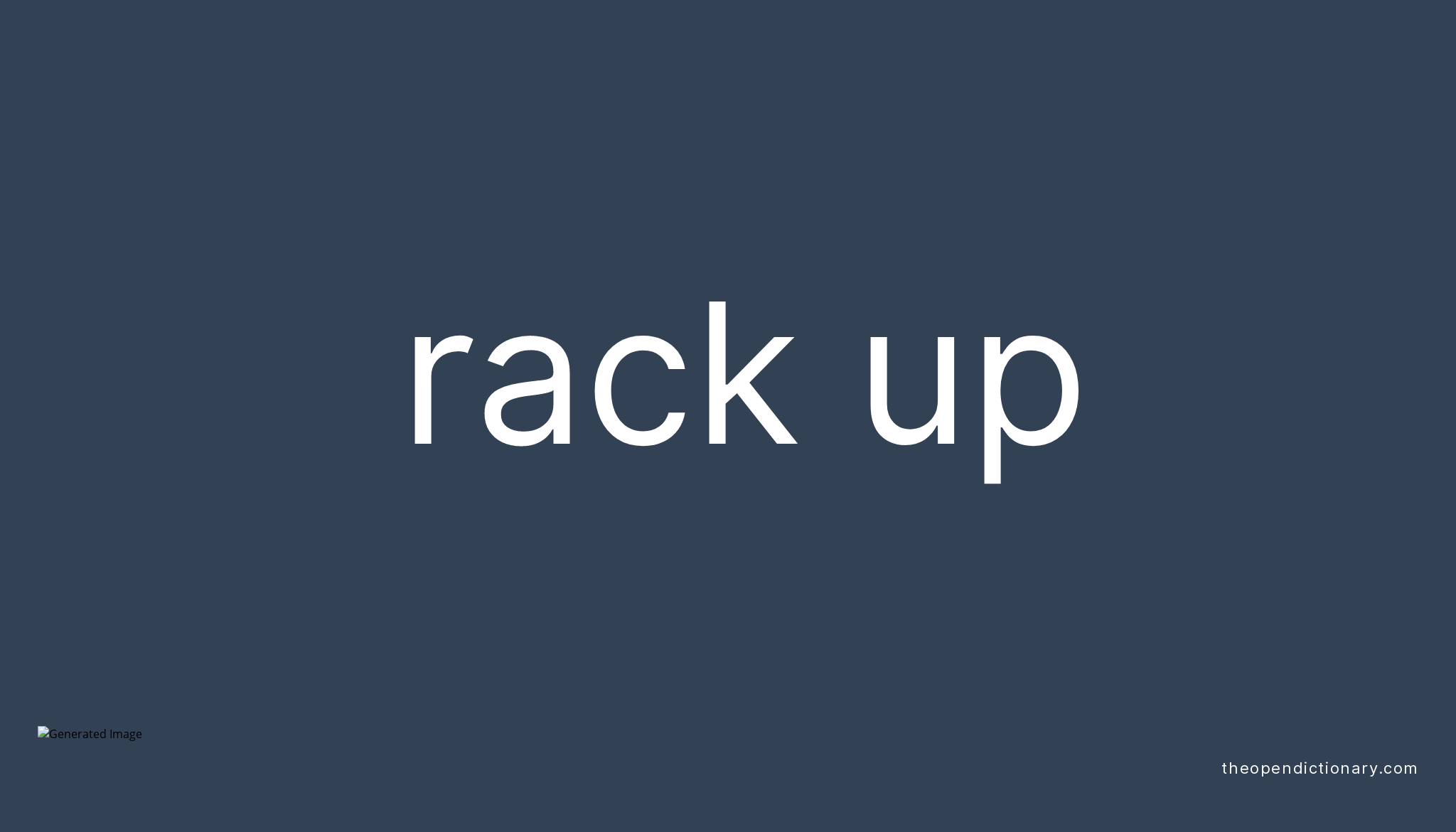 RACK UP Phrasal Verb RACK UP Definition, Meaning and Example